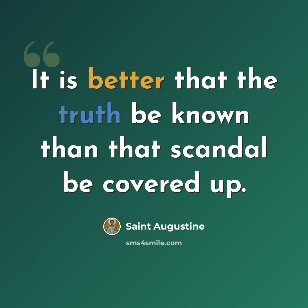 “It is better that the truth be known than that scandal be covered up.” quote by Saint Augustine