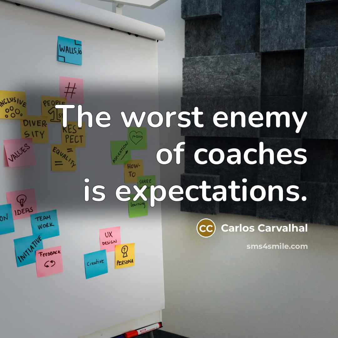 “The worst enemy of coaches is expectations.” quote by Carlos Carvalhal
