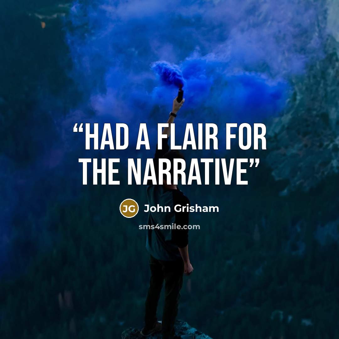 “had a flair for the narrative” quote by John Grisham