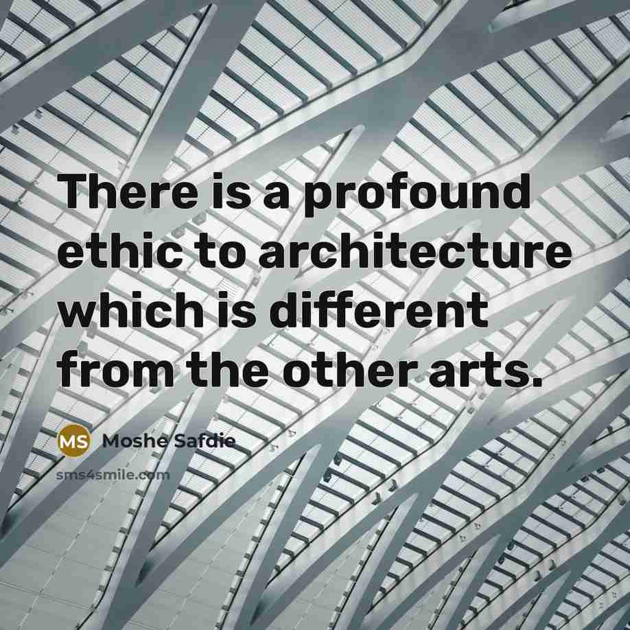 “There is a profound ethic to architecture which is different from the other arts.” quote by Moshe Safdie