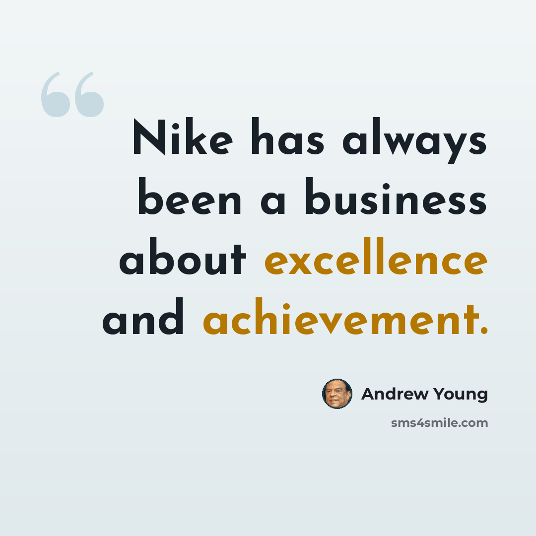 “Nike has always been a business about excellence and achievement.” quote by Andrew Young