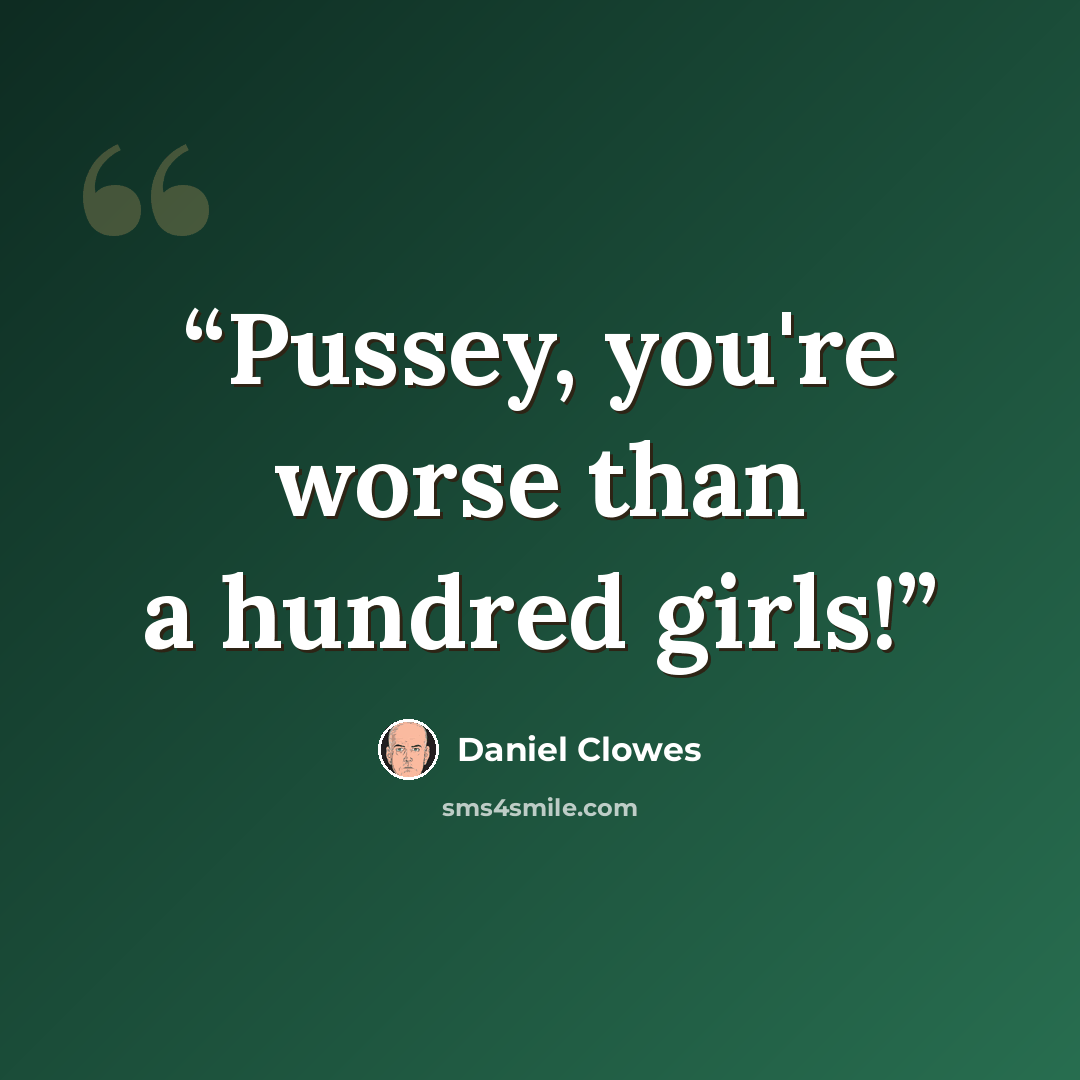 “Pussey, you're worse than a hundred girls!” quote by Daniel Clowes
