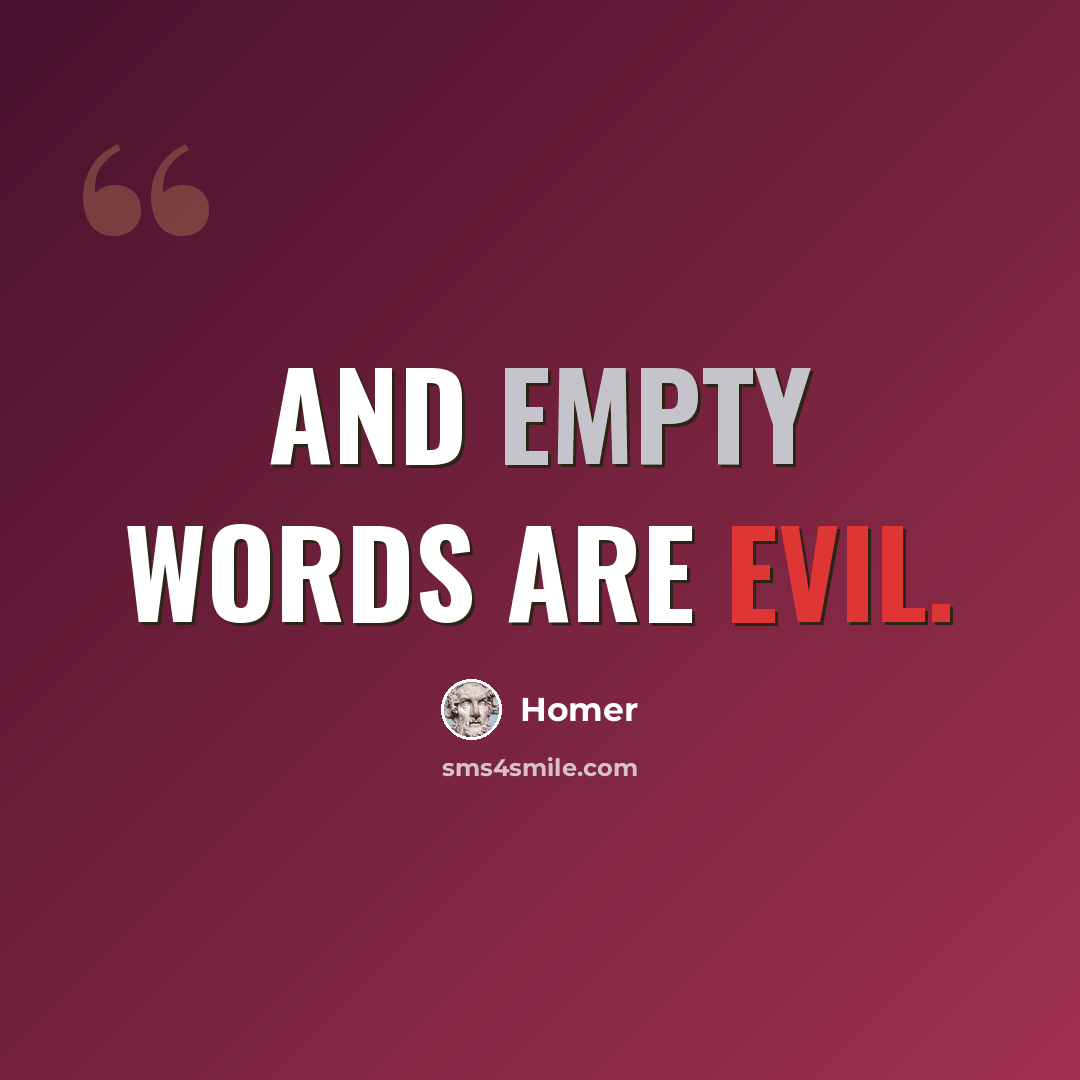 “And empty words are evil.” quote by Homer