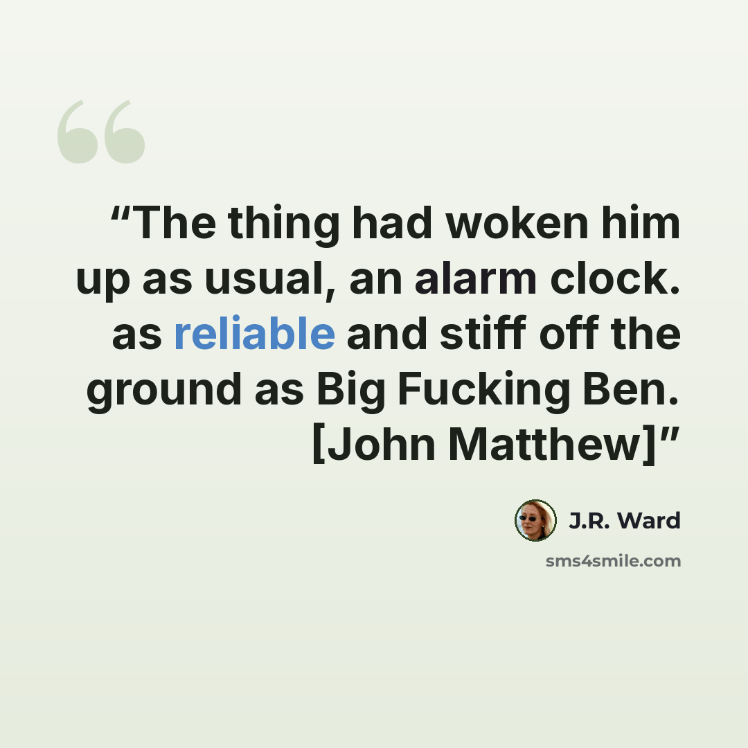 “The thing had woken him up as usual, an alarm clock. as reliable and stiff off the ground as Big Fucking Ben. [John Matthew]” quote by J.R. Ward
