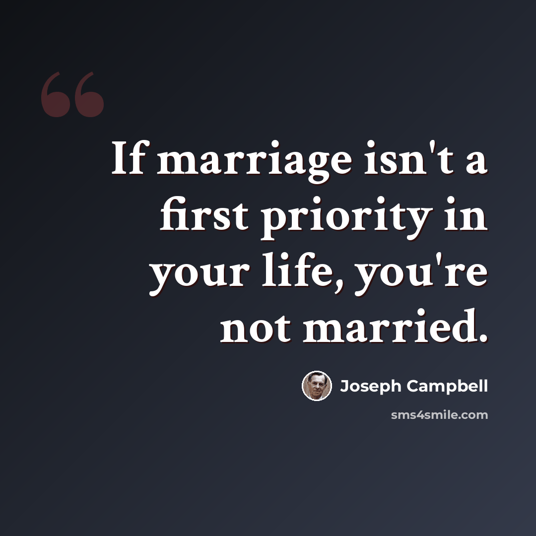 “If marriage isn't a first priority in your life, you're not married.” quote by Joseph Campbell