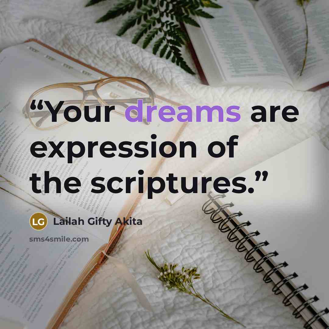 “Your dreams are expression of the scriptures.” quote by Lailah Gifty Akita