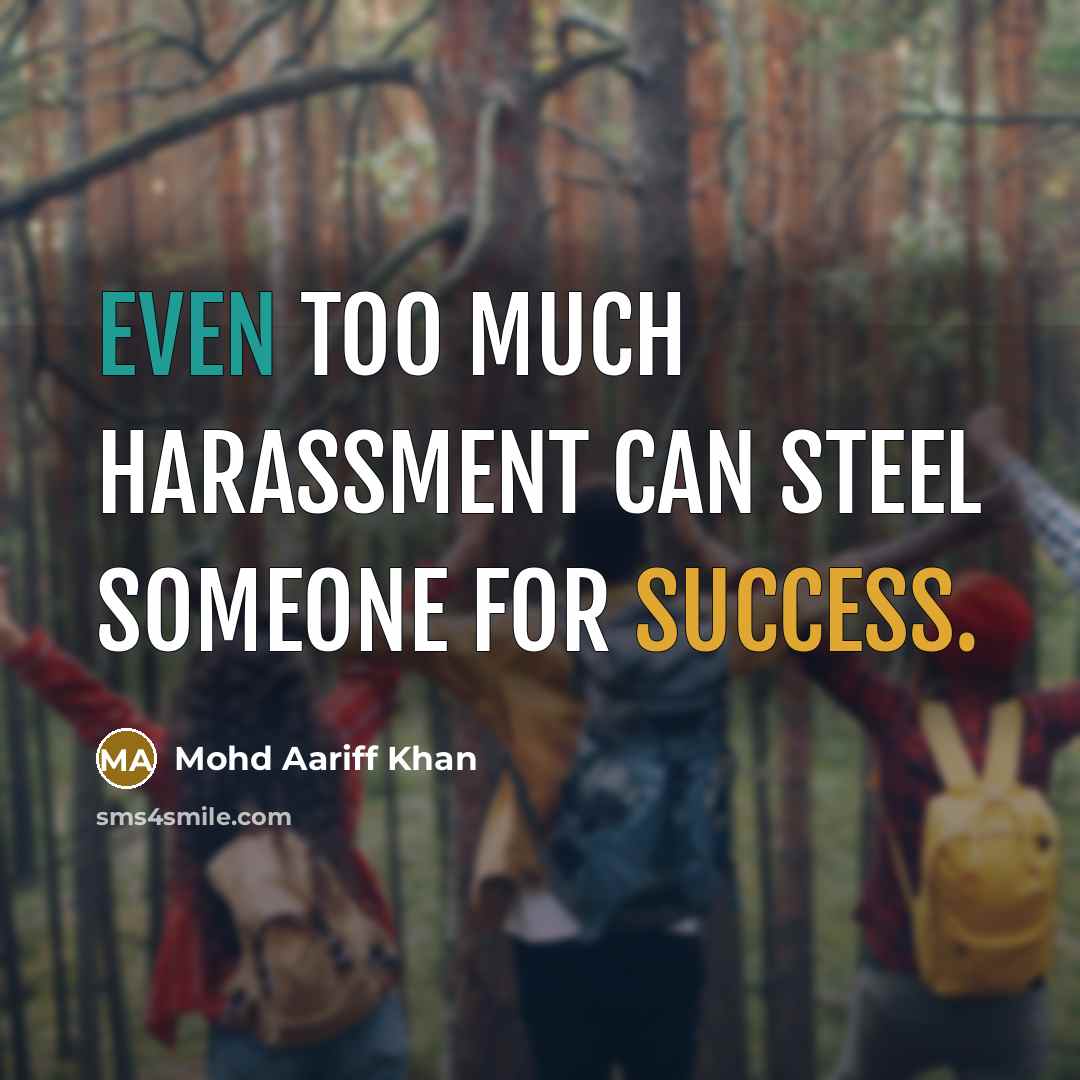 “Even too much harassment can steel someone for success.” quote by Mohd Aariff Khan