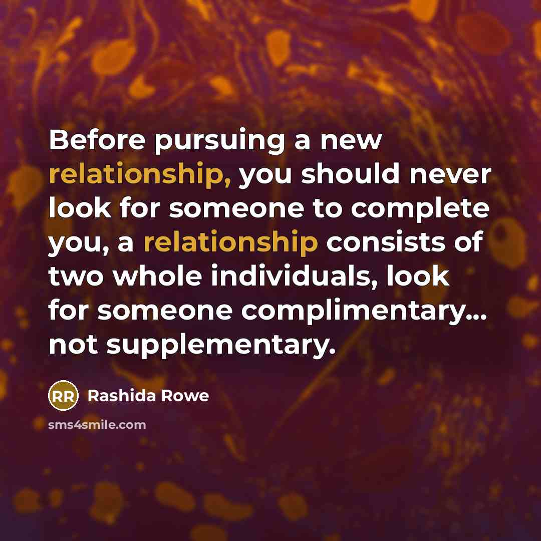 “Before pursuing a new relationship, you should never look for someone to complete you, a relationship consists of two whole individuals, look for someone complimentary... not supplementary.” quote by Rashida Rowe