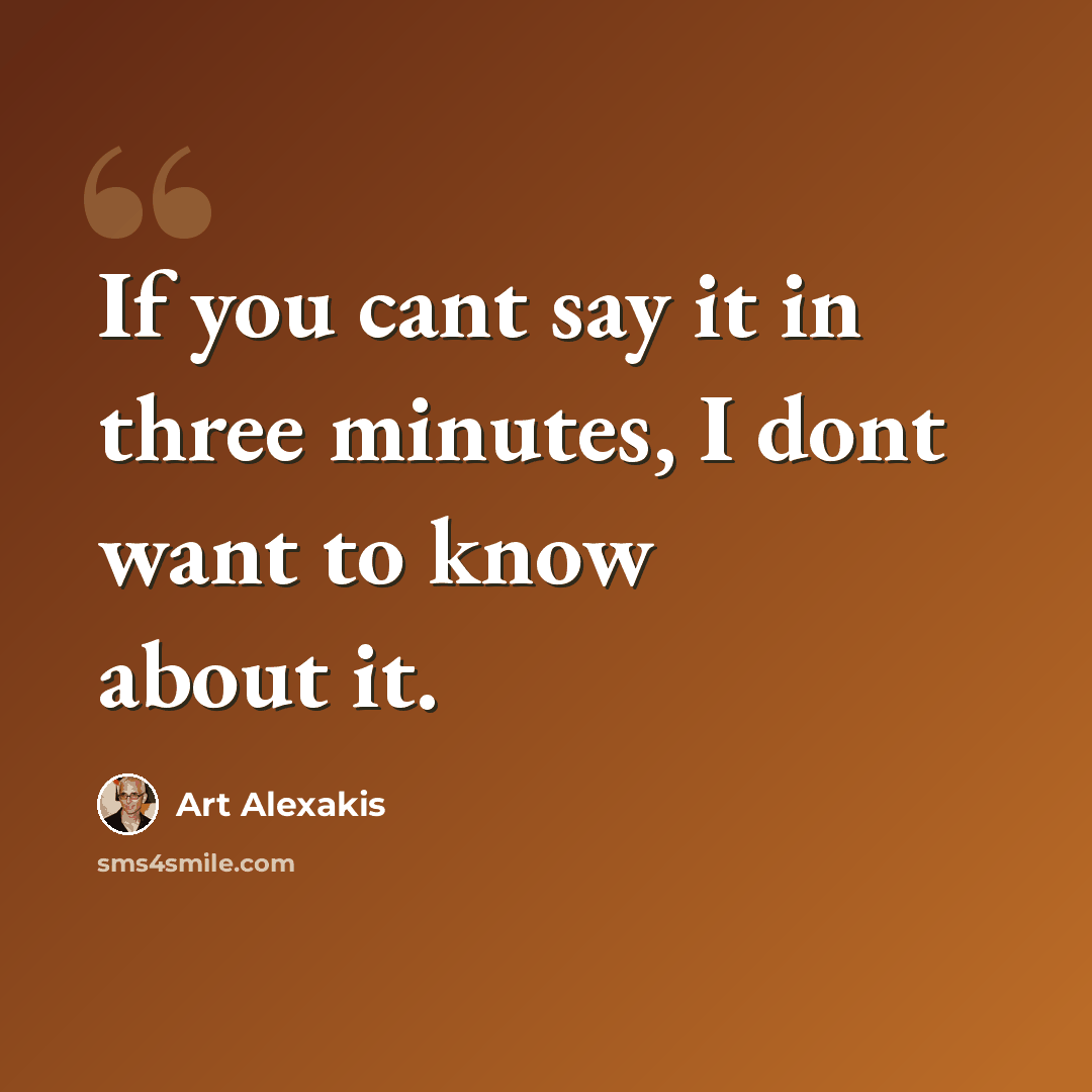 “If you cant say it in three minutes, I dont want to know about it.” quote by Art Alexakis