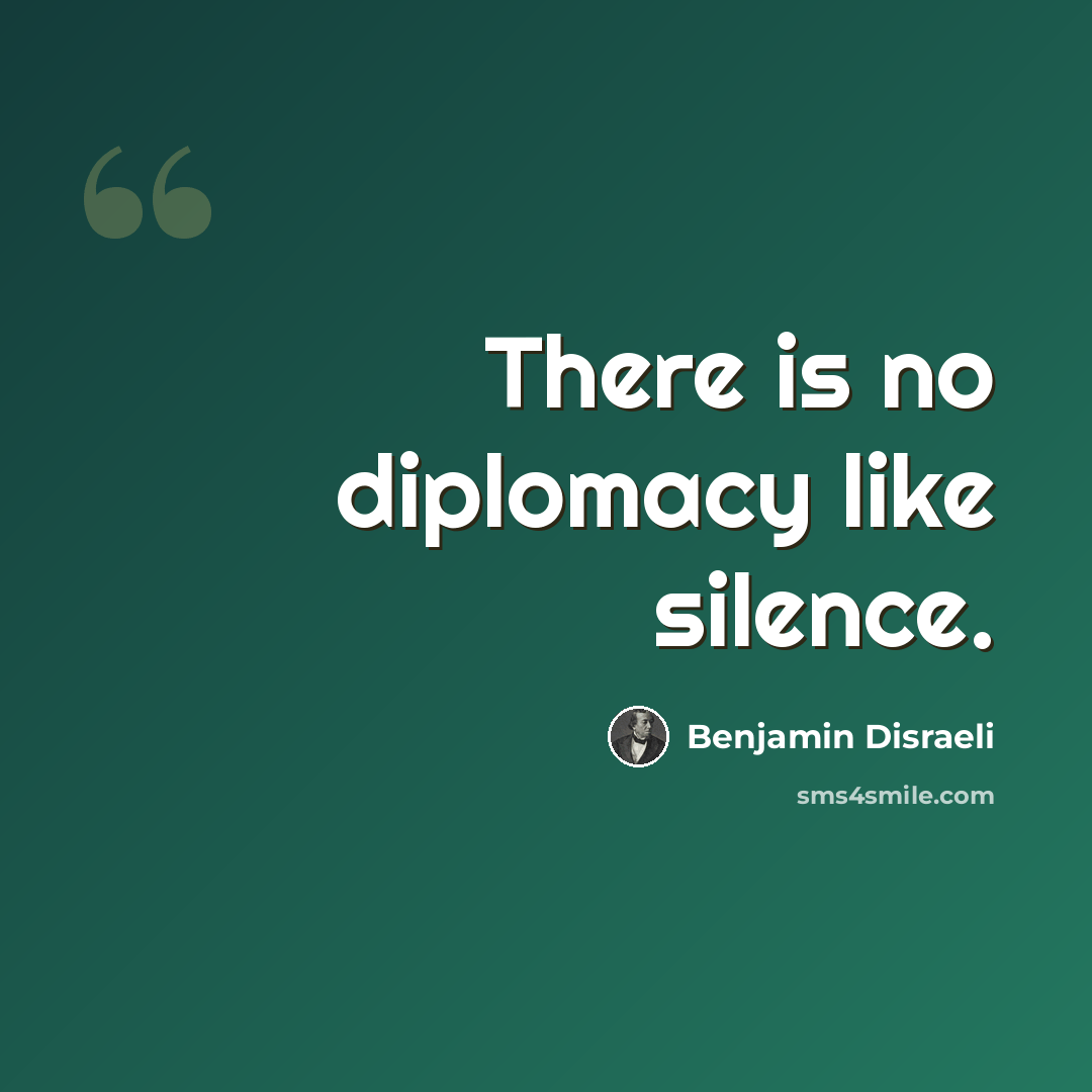 “There is no diplomacy like silence.” quote by Benjamin Disraeli