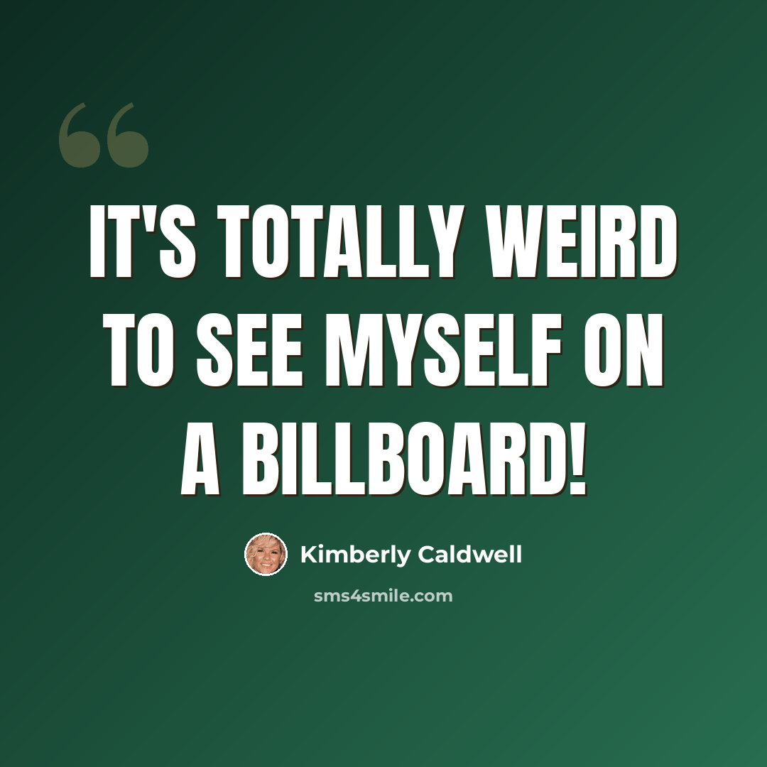 “It's totally weird to see myself on a billboard!” quote by Kimberly Caldwell