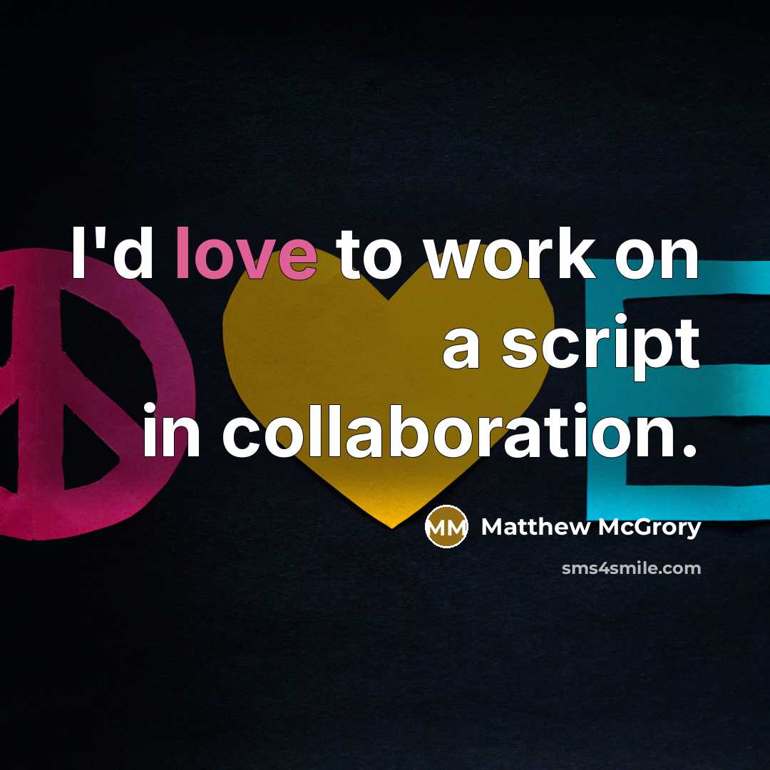 “I'd love to work on a script in collaboration.” quote by Matthew McGrory