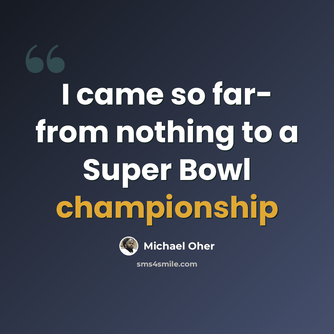 “I came so far- from nothing to a Super Bowl championship” quote by Michael Oher