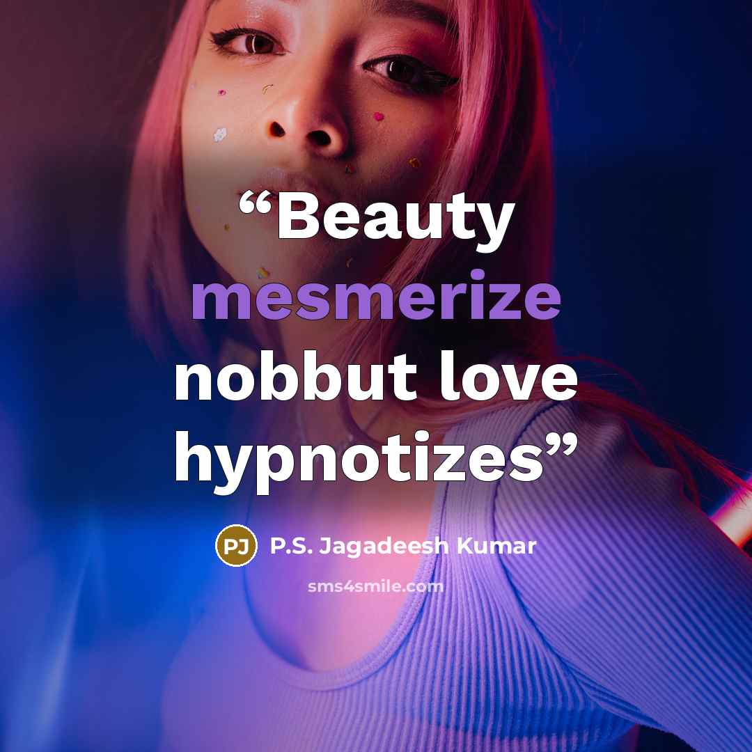 “Beauty mesmerize nobbut love hypnotizes” quote by P.S. Jagadeesh Kumar