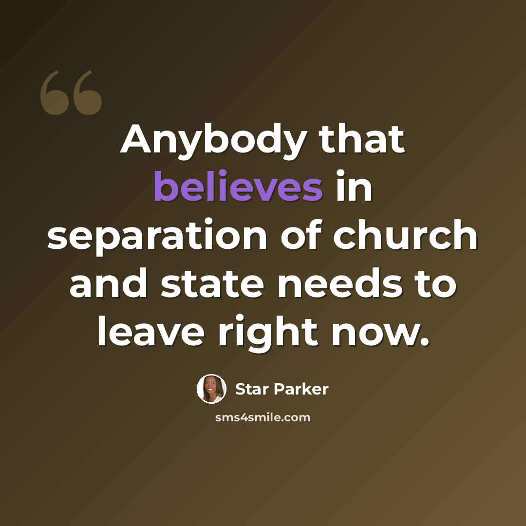 “Anybody that believes in separation of church and state needs to leave right now.” quote by Star Parker
