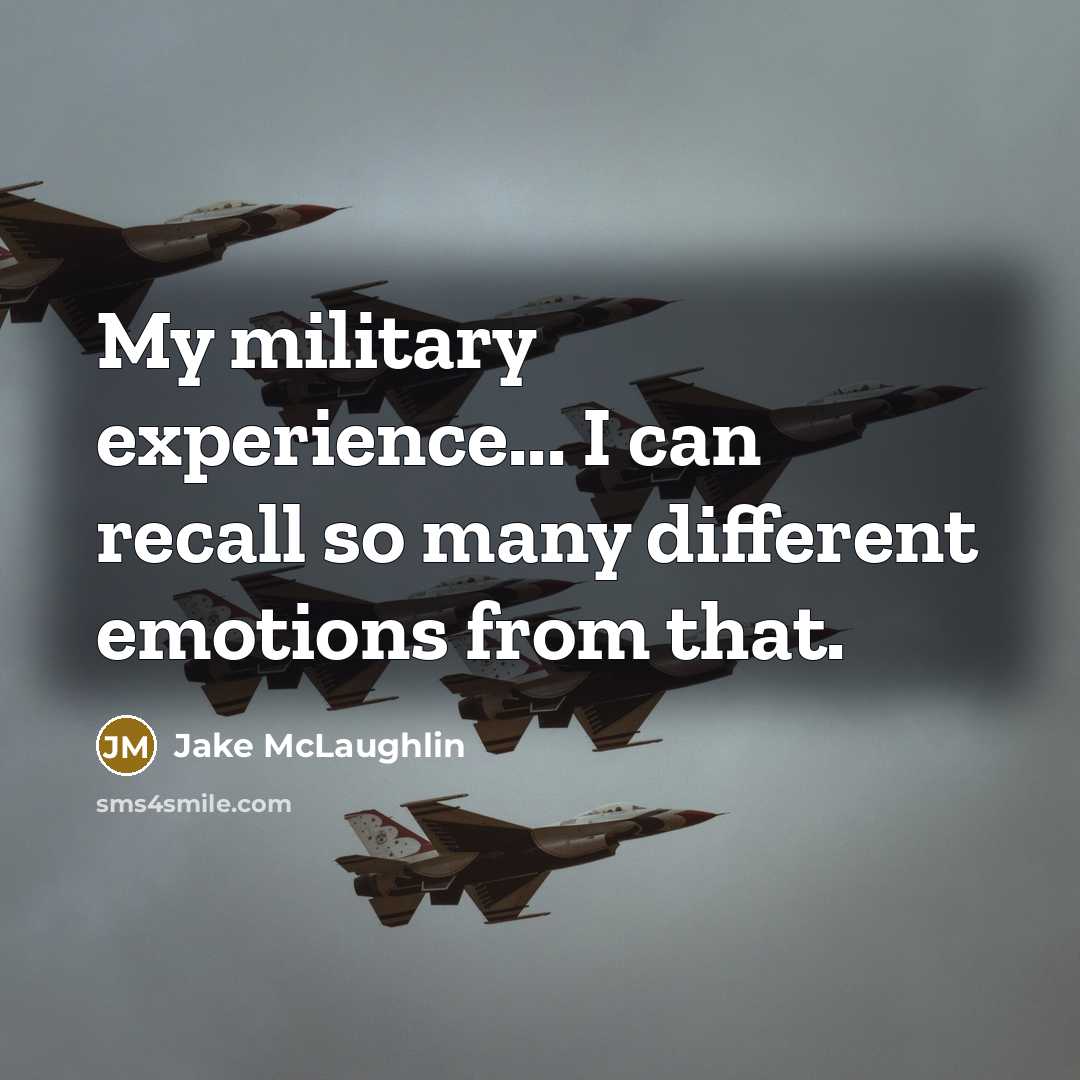 “My military experience... I can recall so many different emotions from that.” quote by Jake McLaughlin