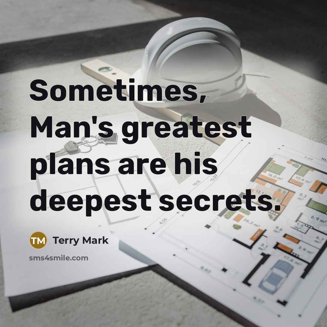 “Sometimes, Man's greatest plans are his deepest secrets.” quote by Terry Mark