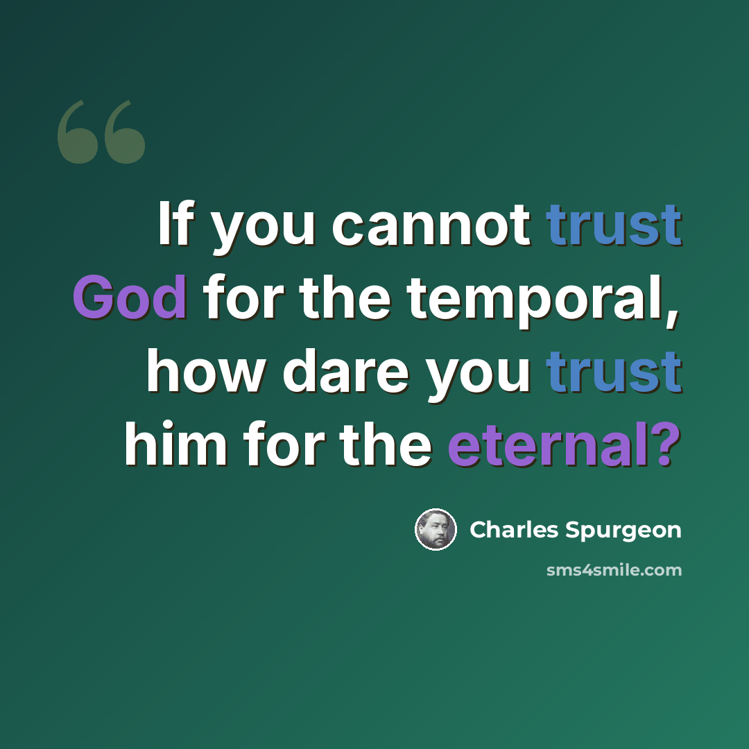 “If you cannot trust God for the temporal, how dare you trust him for the eternal?” quote by Charles Spurgeon