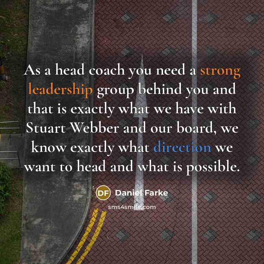 “As a head coach you need a strong leadership group behind you and that is exactly what we have with Stuart Webber and our board, we know exactly what direction we want to head and what is possible.” quote by Daniel Farke