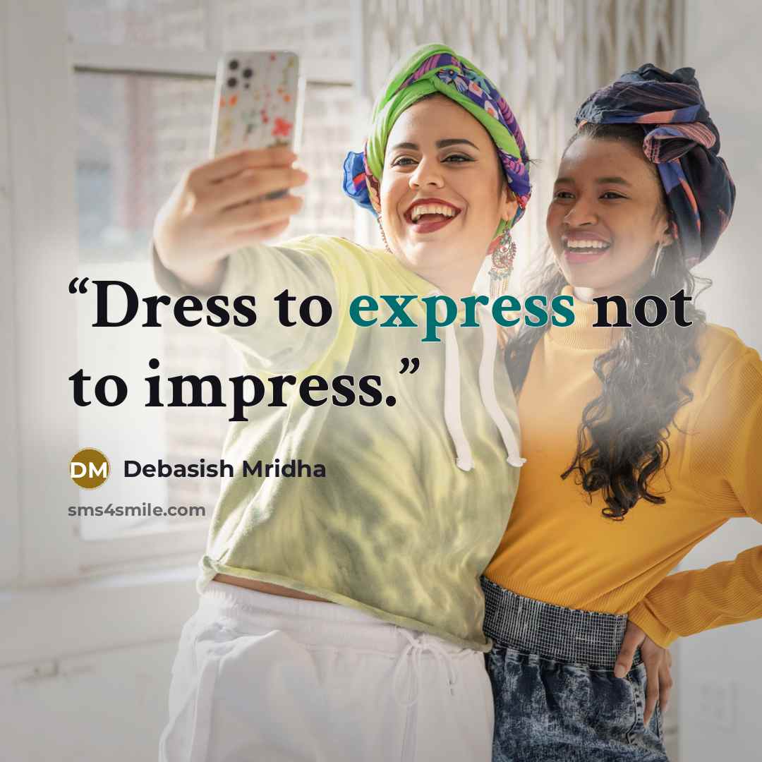“Dress to express not to impress.” quote by Debasish Mridha