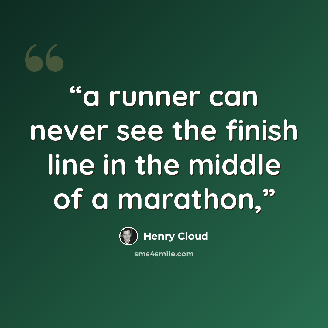“a runner can never see the finish line in the middle of a marathon,” quote by Henry Cloud