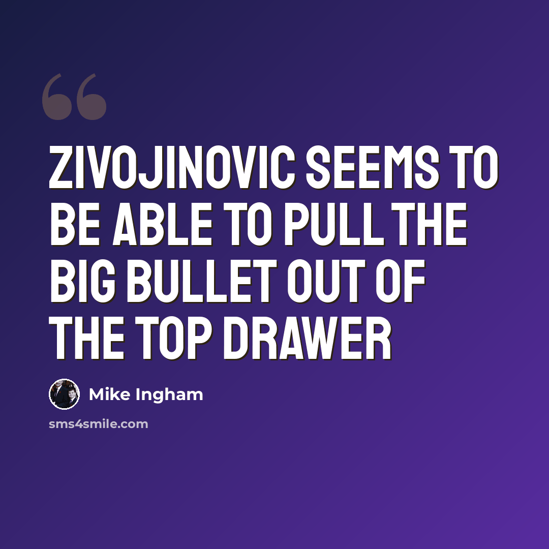 “Zivojinovic seems to be able to pull the big bullet out of the top drawer” quote by Mike Ingham