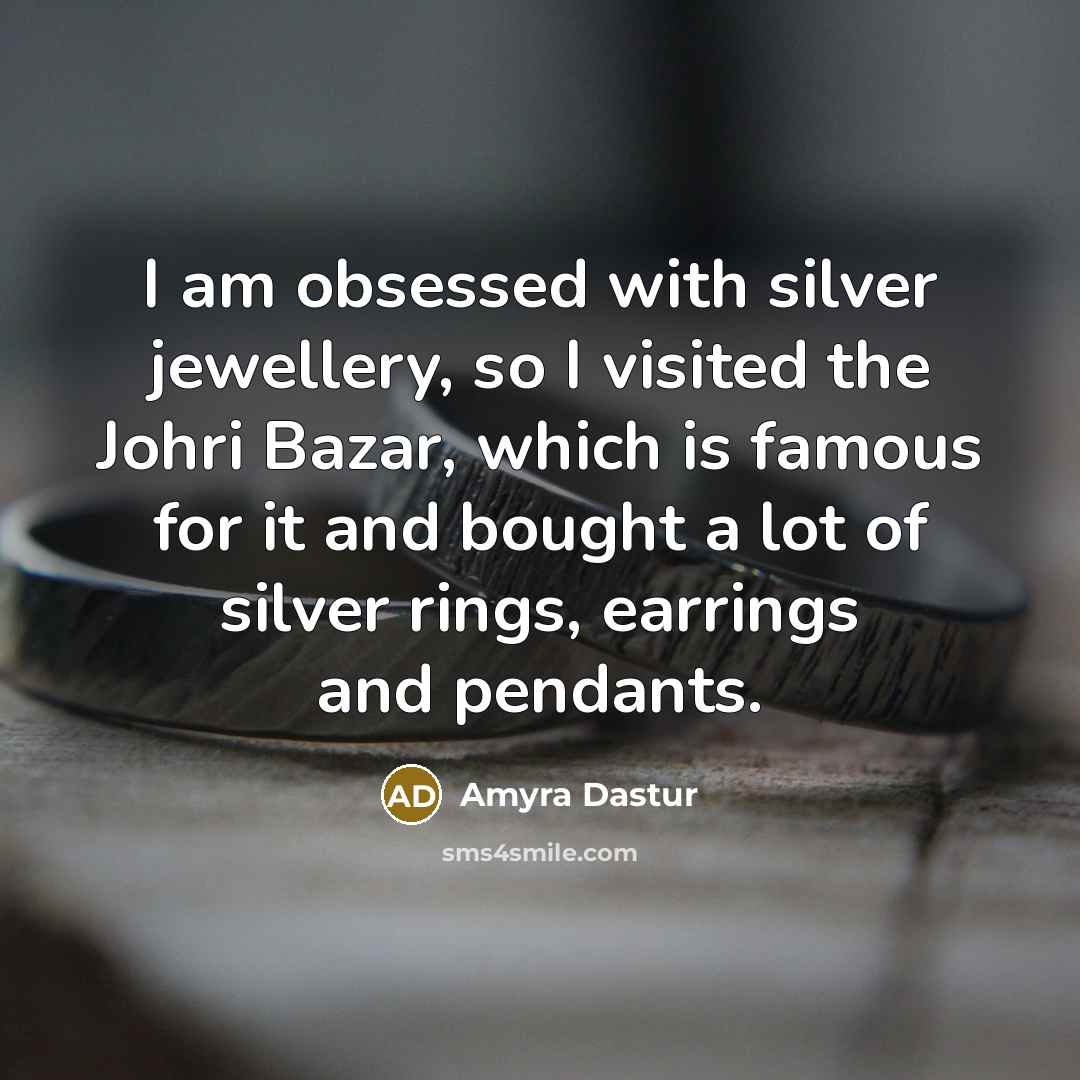 “I am obsessed with silver jewellery, so I visited the Johri Bazar, which is famous for it and bought a lot of silver rings, earrings and pendants.” quote by Amyra Dastur