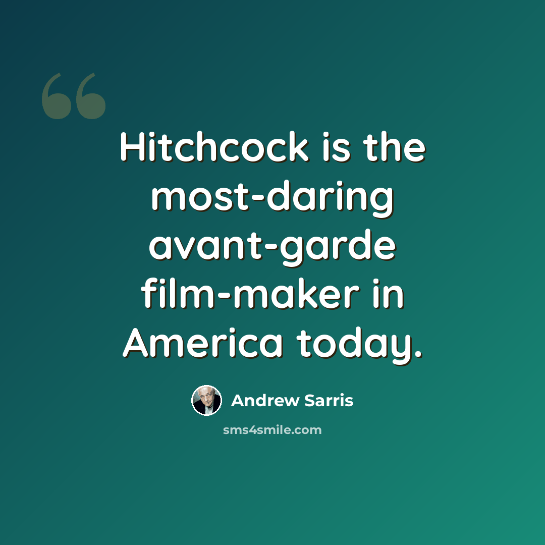 “Hitchcock is the most-daring avant-garde film-maker in America today.” quote by Andrew Sarris