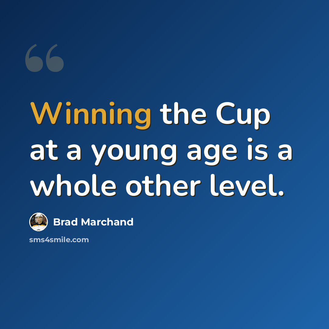 “Winning the Cup at a young age is a whole other level.” quote by Brad Marchand