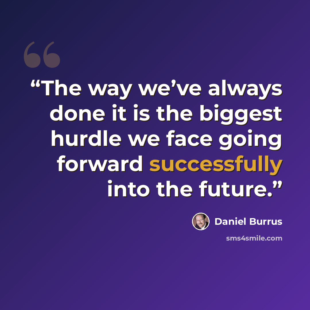 “The way we’ve always done it is the biggest hurdle we face going forward successfully into the future.” quote by Daniel Burrus