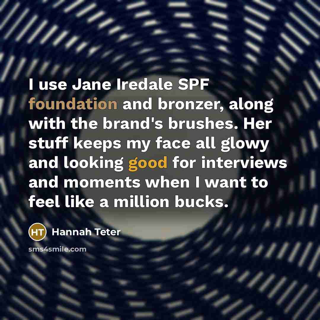 “I use Jane Iredale SPF foundation and bronzer, along with the brand's brushes. Her stuff keeps my face all glowy and looking good for interviews and moments when I want to feel like a million bucks.” quote by Hannah Teter