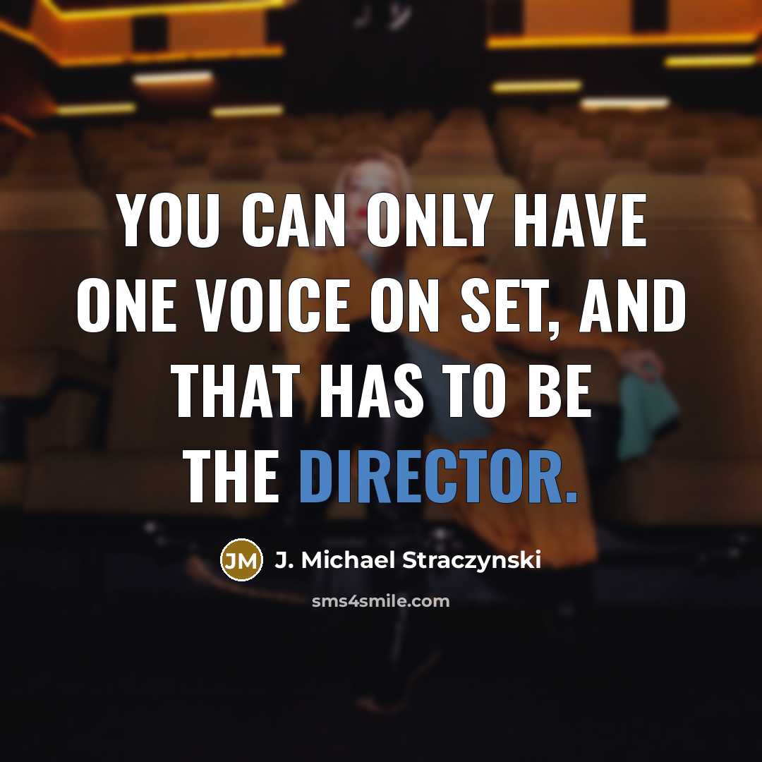 “You can only have one voice on set, and that has to be the director.” quote by J. Michael Straczynski