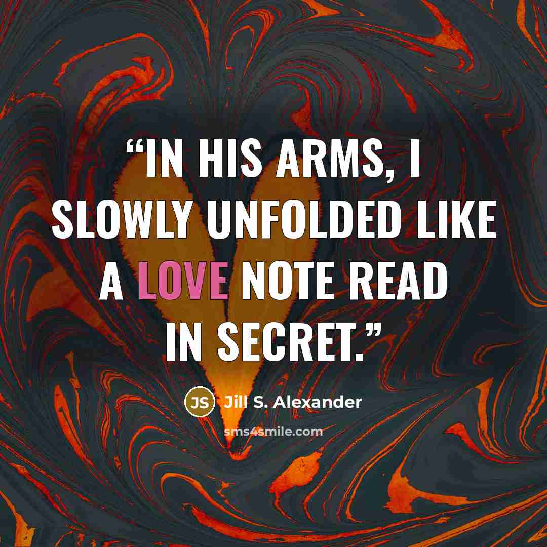 “In his arms, I slowly unfolded like a love note read in secret.” quote by Jill S. Alexander