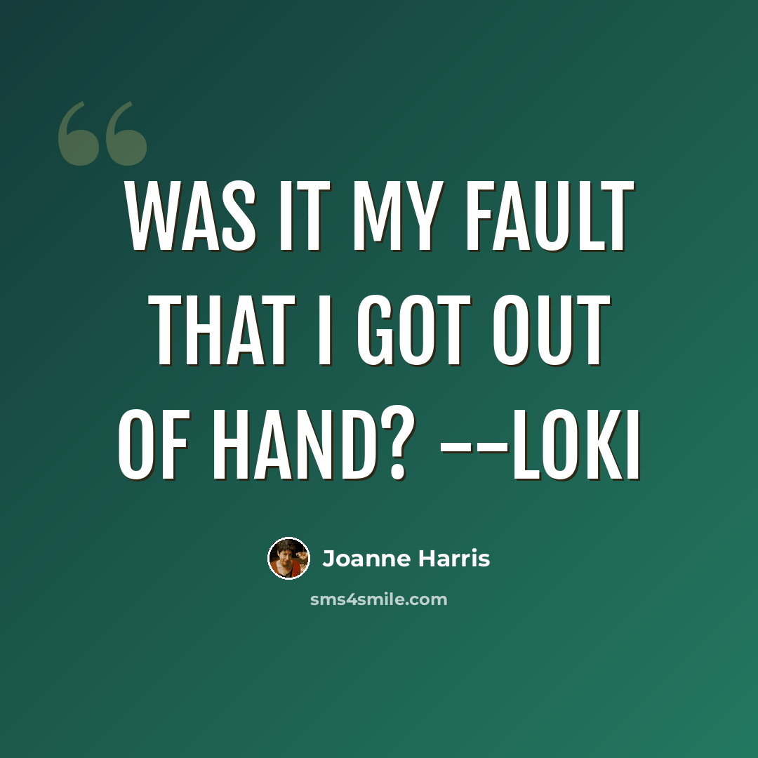 “Was it my fault that I got out of hand? --Loki” quote by Joanne Harris