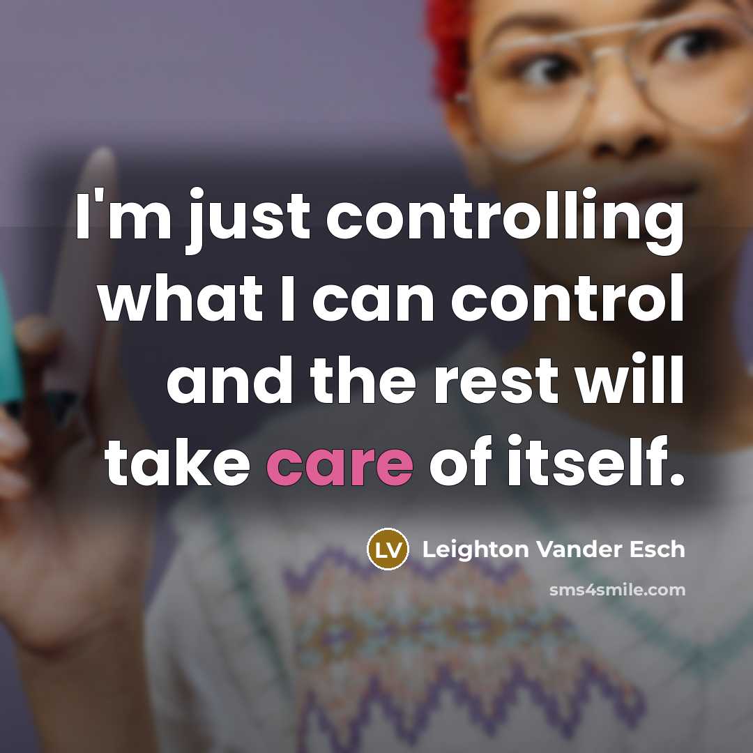 “I'm just controlling what I can control and the rest will take care of itself.” quote by Leighton Vander Esch