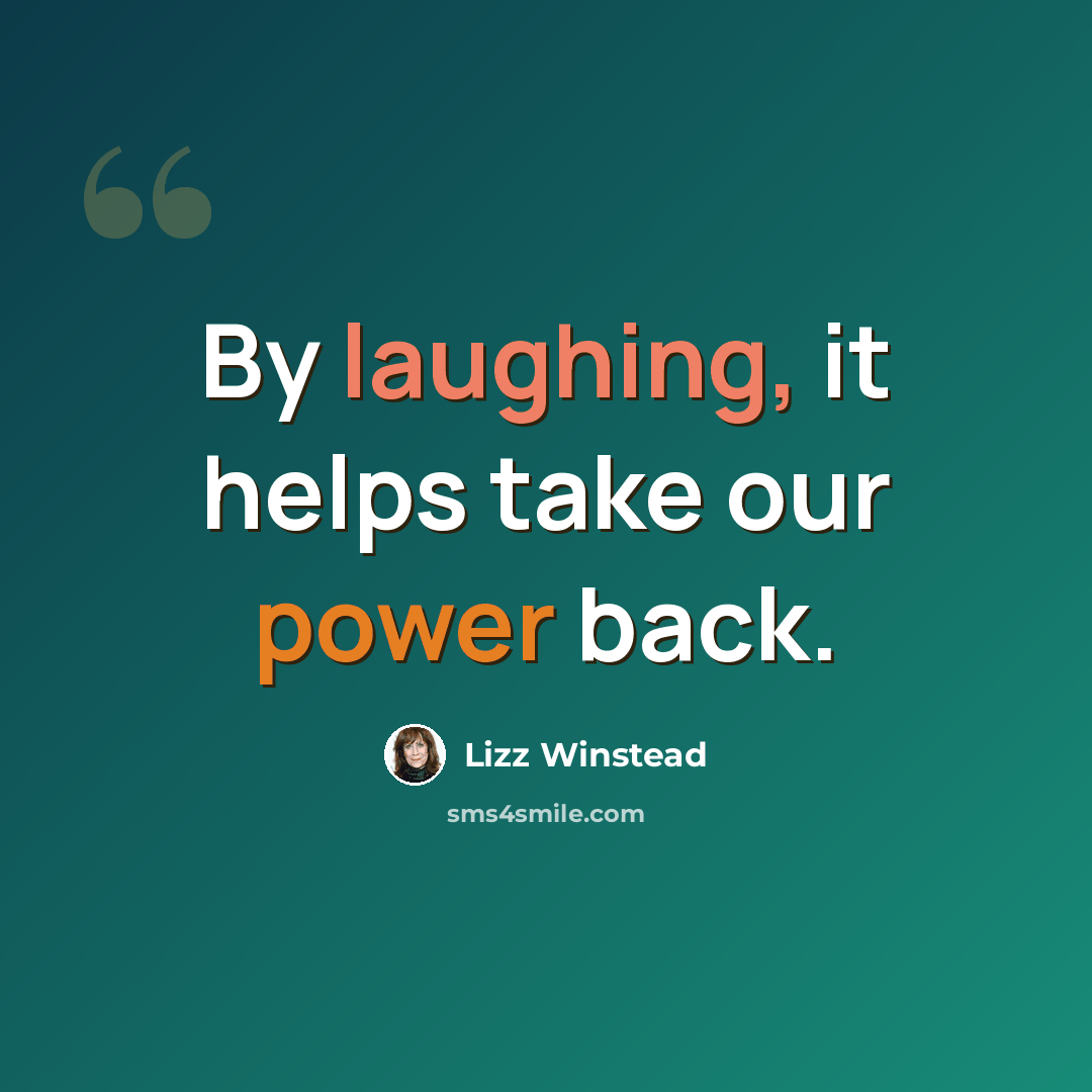 “By laughing, it helps take our power back.” quote by Lizz Winstead