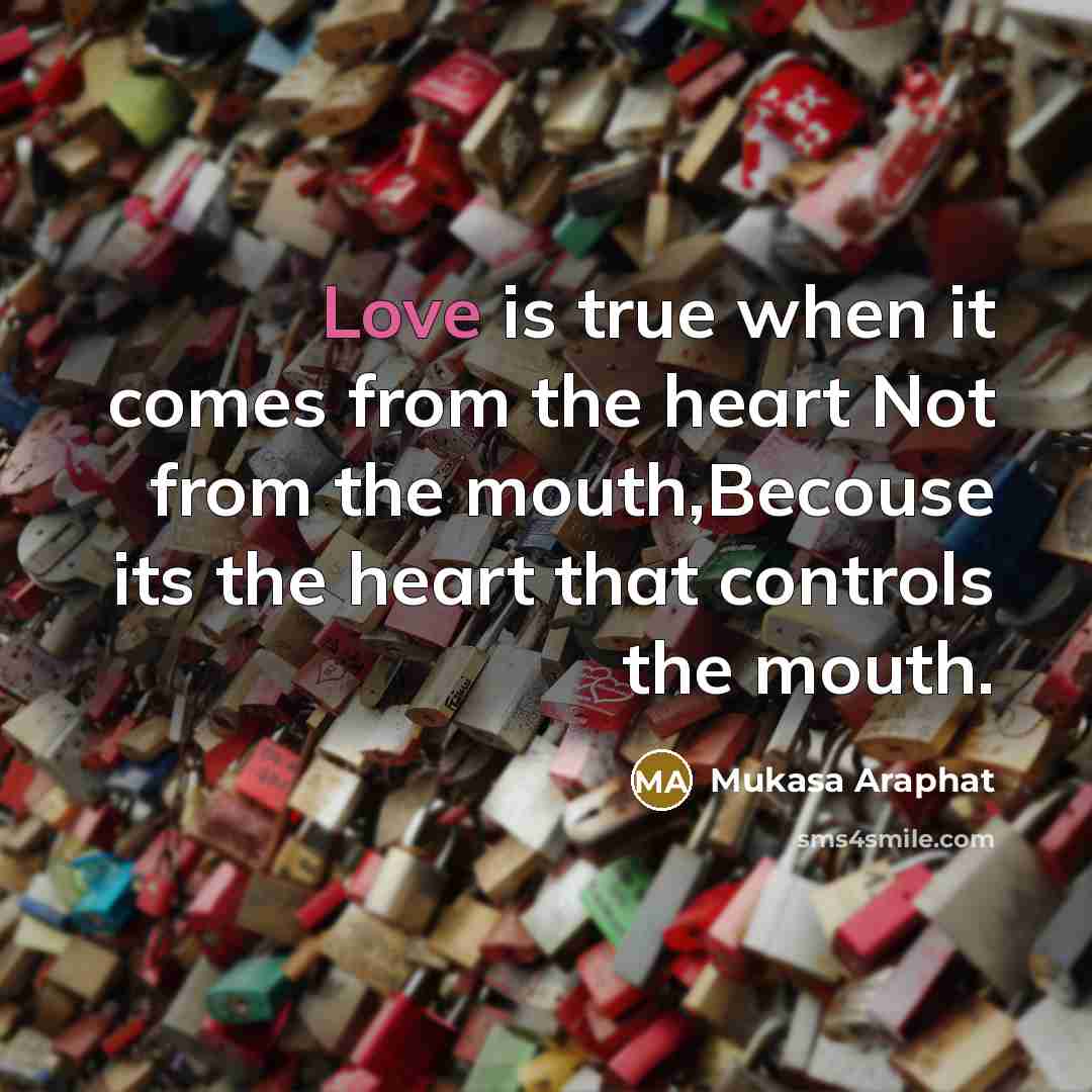 “Love is true when it comes from the heart Not from the mouth,Becouse its the heart that controls the mouth.” quote by Mukasa Araphat