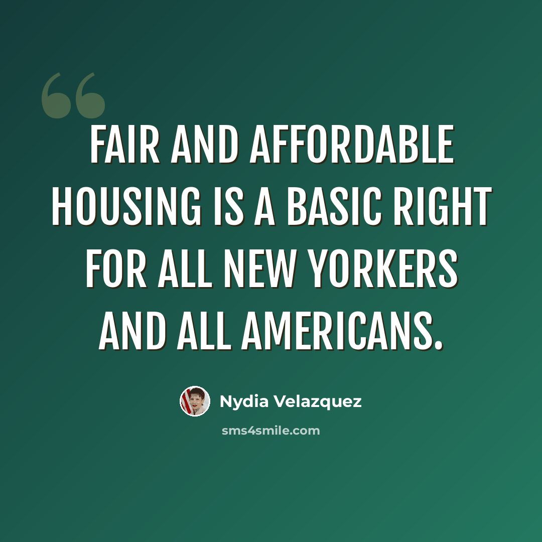 “Fair and affordable housing is a basic right for all New Yorkers and all Americans.” quote by Nydia Velazquez
