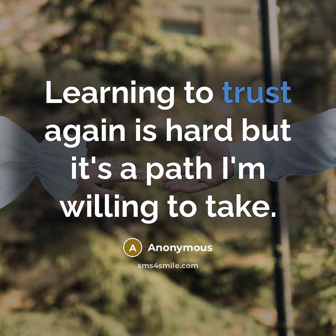 “Learning to trust again is hard but it's a path I'm willing to take.” quote by Anonymous