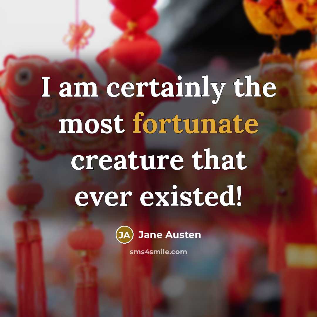“I am certainly the most fortunate creature that ever existed!” quote by Jane Austen