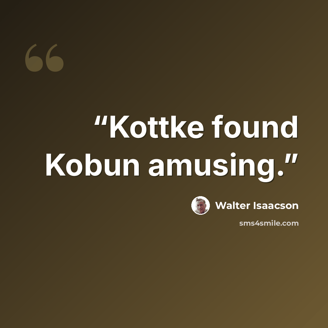 “Kottke found Kobun amusing.” quote by Walter Isaacson