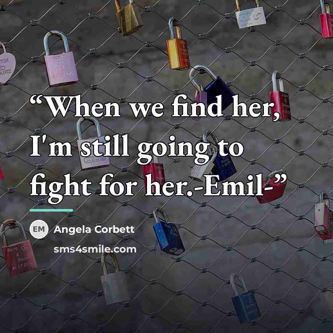 “When we find her, I'm still going to fight for her.-Emil-” quote by Angela Corbett
