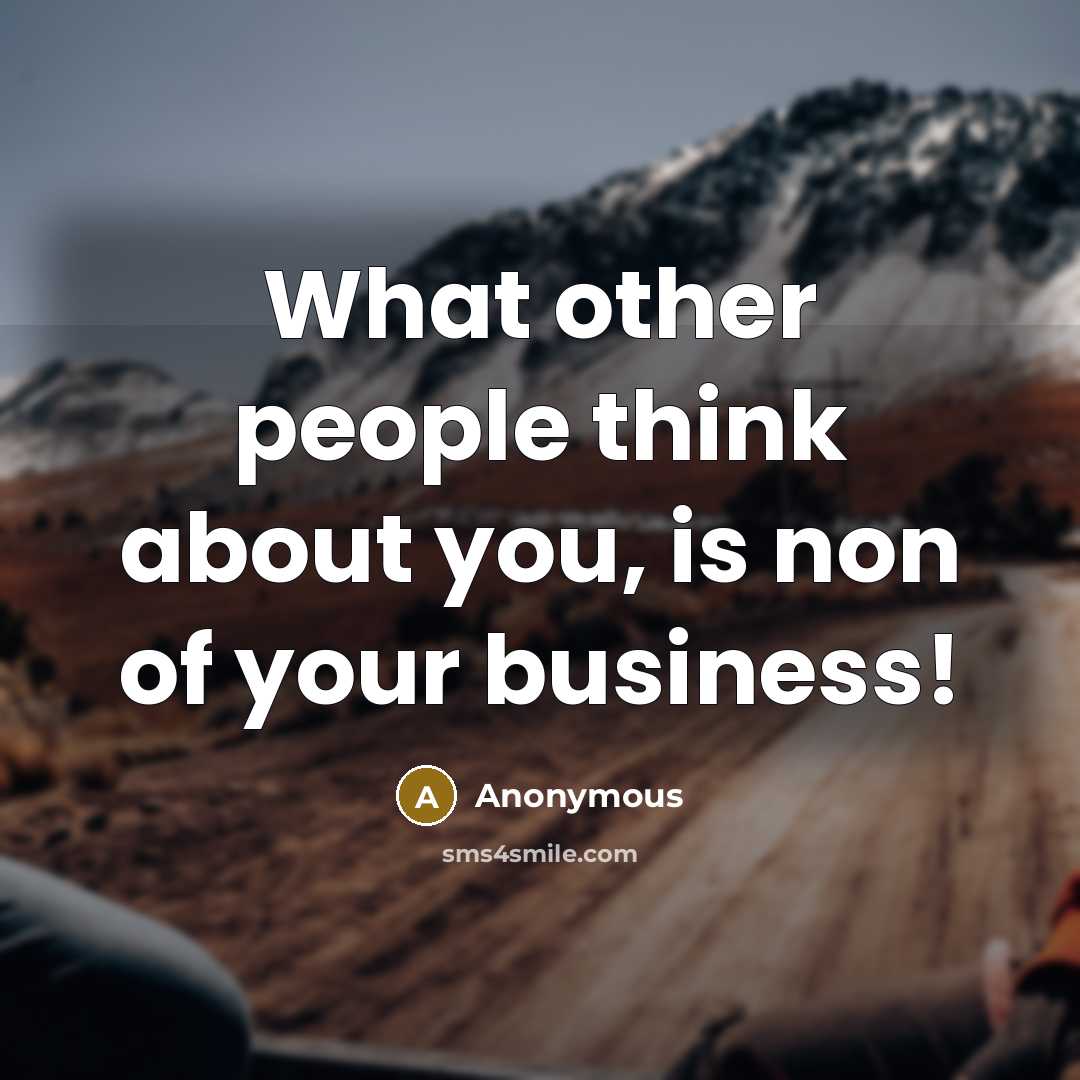 “What other people think about you, is non of your business!” quote by Anonymous