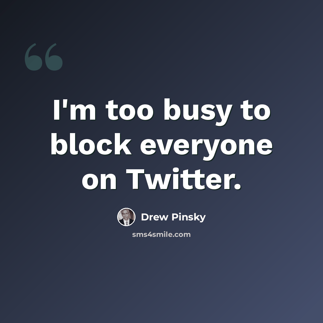 “I'm too busy to block everyone on Twitter.” quote by Drew Pinsky