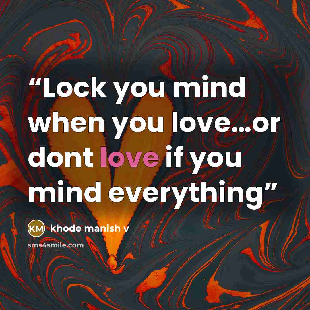 “Lock you mind when you love…or dont love if you mind everything” quote by khode manish v