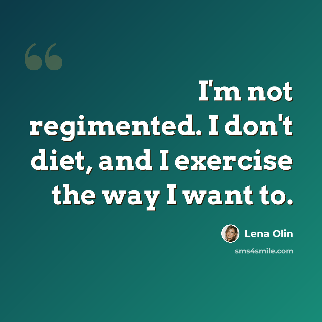“I'm not regimented. I don't diet, and I exercise the way I want to.” quote by Lena Olin