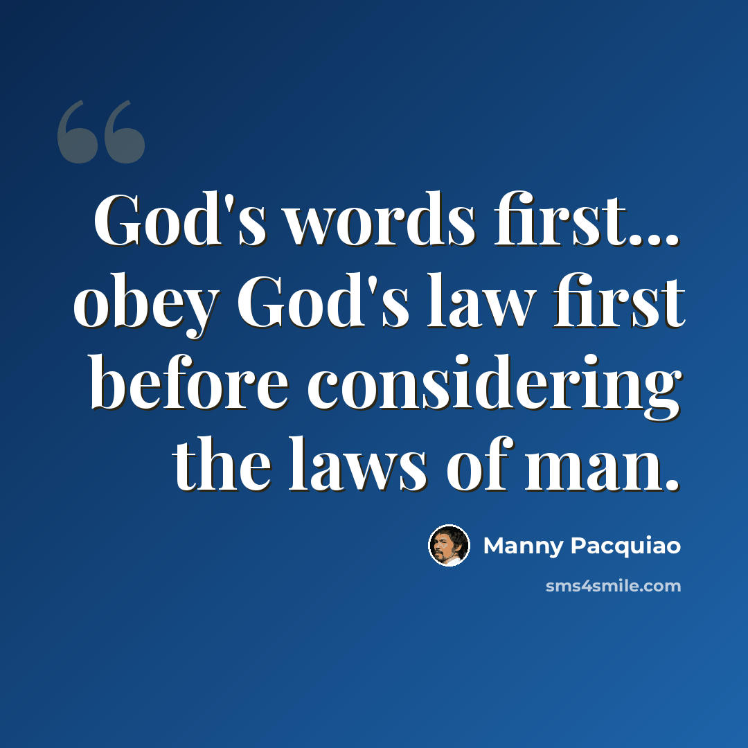 “God's words first... obey God's law first before considering the laws of man.” quote by Manny Pacquiao