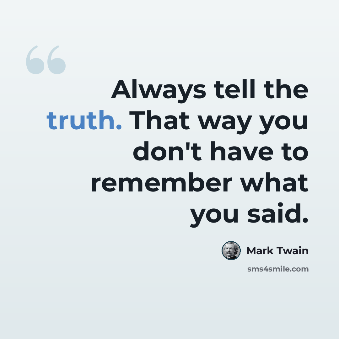 “Always tell the truth. That way you don't have to remember what you said.” quote by Mark Twain