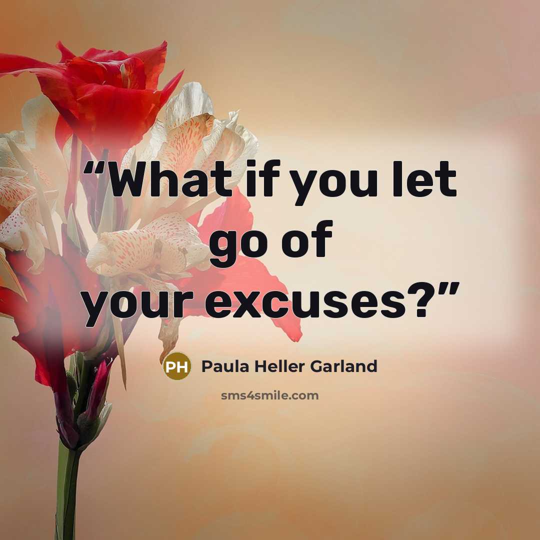 “What if you let go of your excuses?” quote by Paula Heller Garland