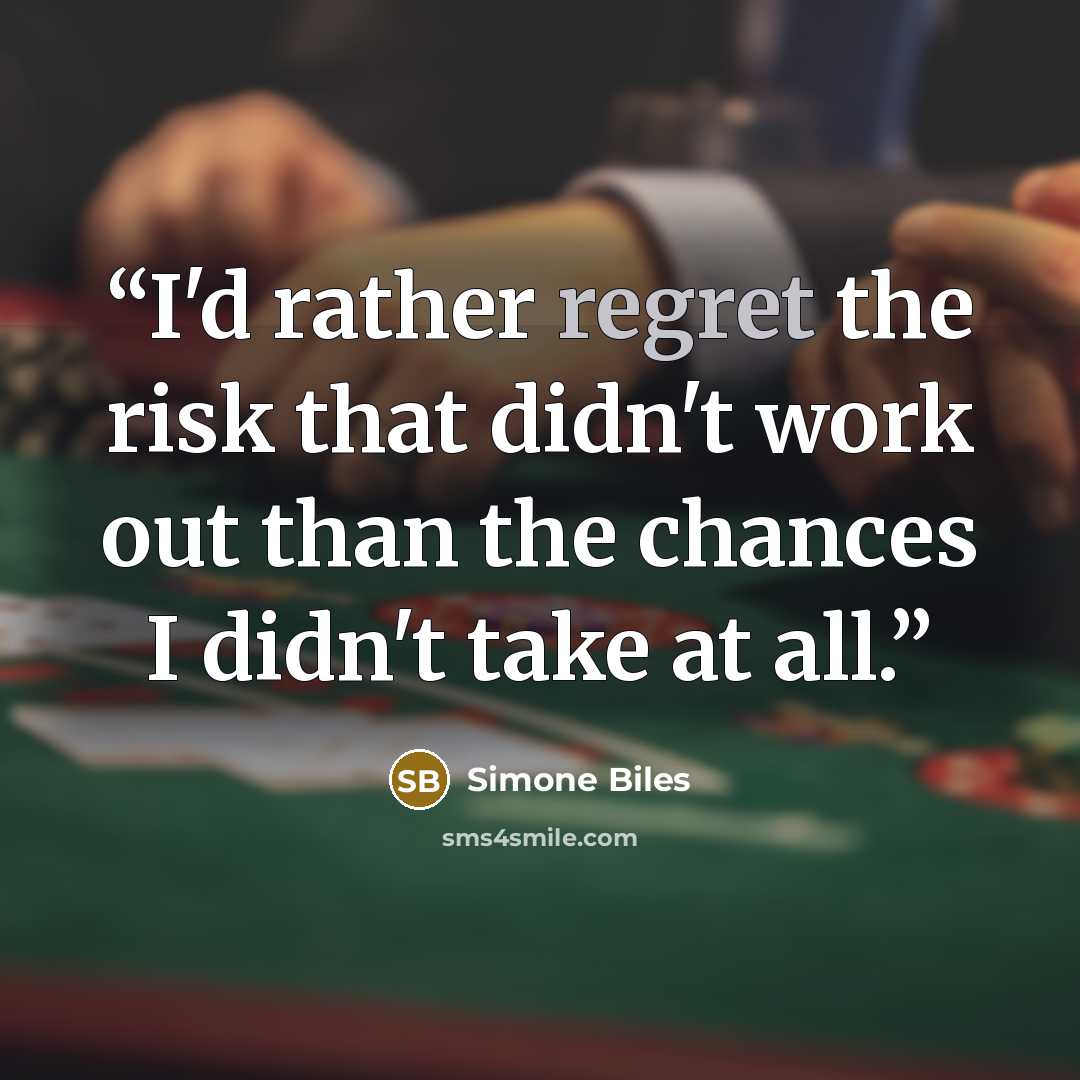 “I'd rather regret the risk that didn't work out than the chances I didn't take at all.” quote by Simone Biles